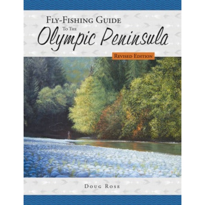 Fly-Fishing Guide To The Olympic Peninsula Revised Edition By Doug Rose