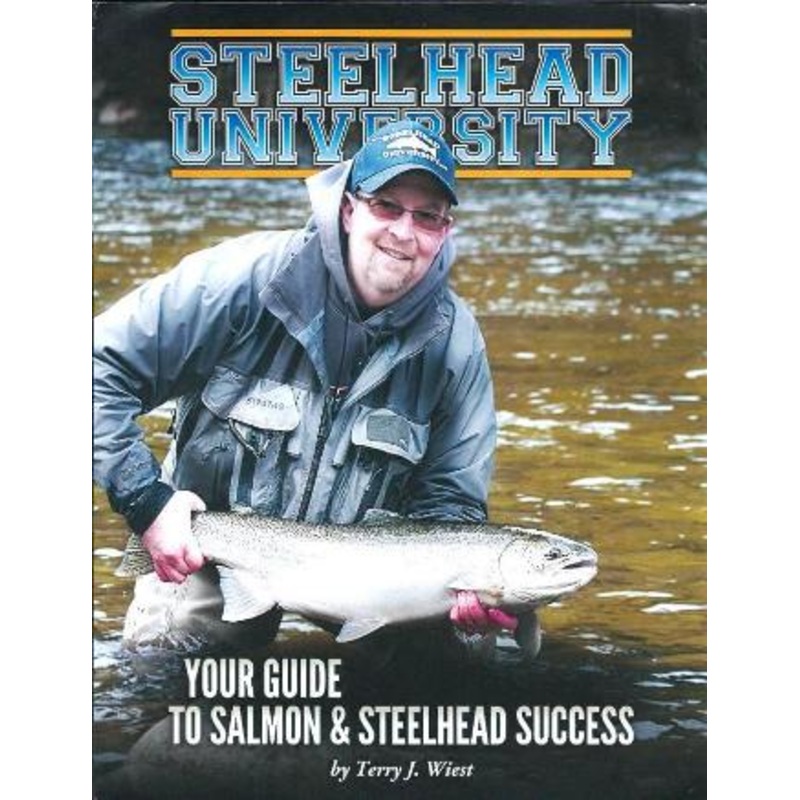 Steelhead University Your Guide To Salmon & Steelhead Success By Terry J. Wiest