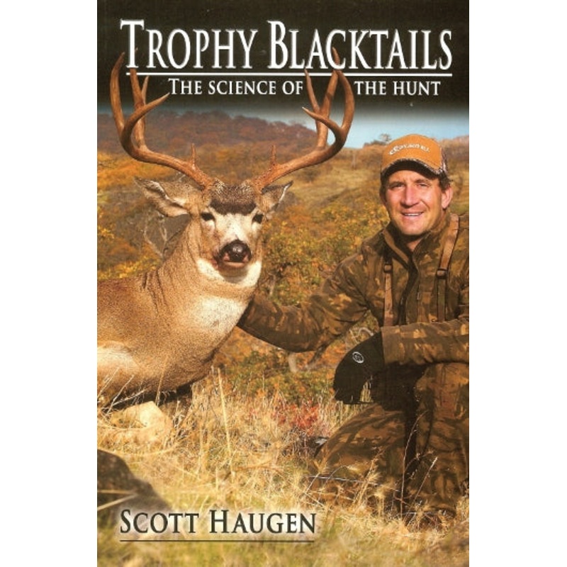 Trophy Blacktails The Science Of The Hunt By Scott Haugen