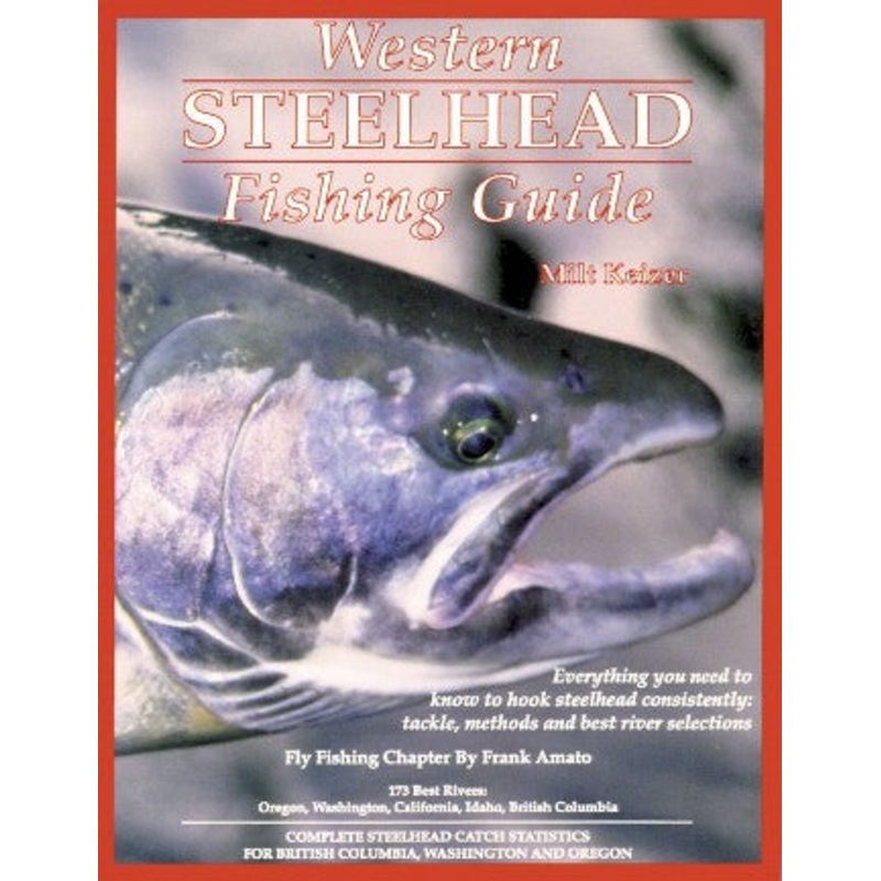 Western Steelhead Fishing Guide By Milt Keizer