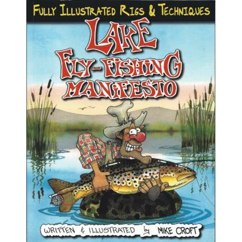 Fully Illustrated Rigs & Techniques Lake Fly-Fishing Manifesto By Mike Croft