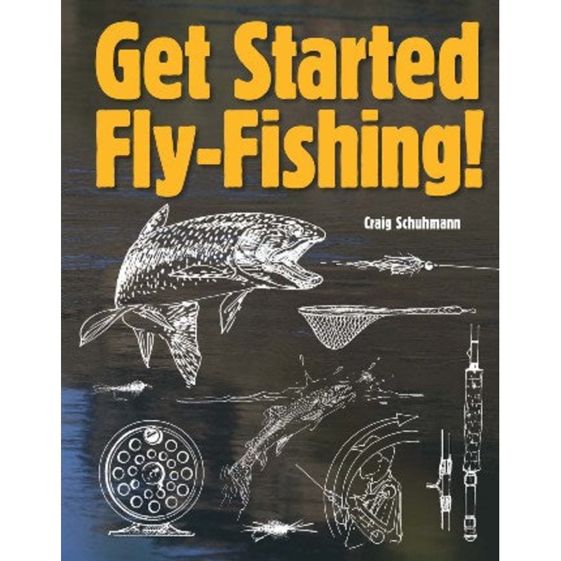 Get Started Fly-Fishing! By Craig Schuhmann