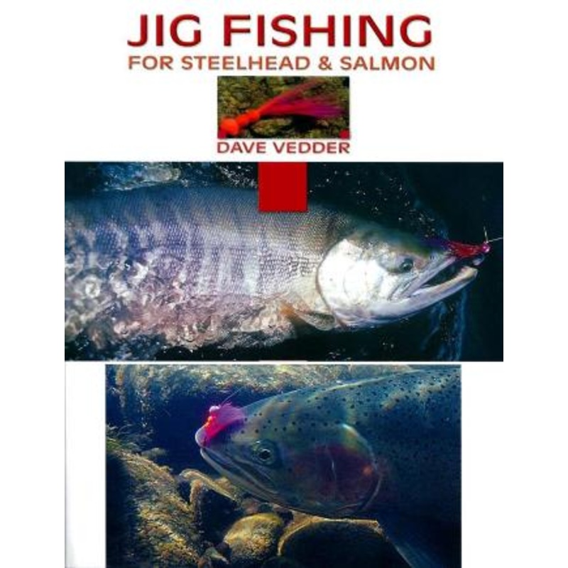 Jig Fishing For Steelhead & Salmon By Dave Vedder
