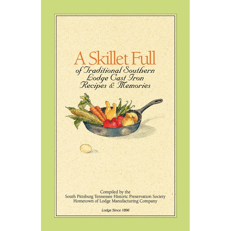 Lodge A Skillet Full Of Traditional Southern Lodge Cast Iron Recipes & Memories - Cookbook