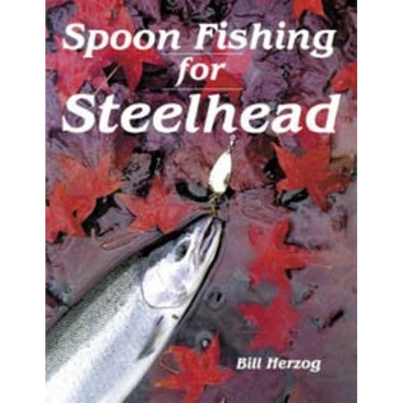 Spoon Fishing For Steelhead By Bill Herzog