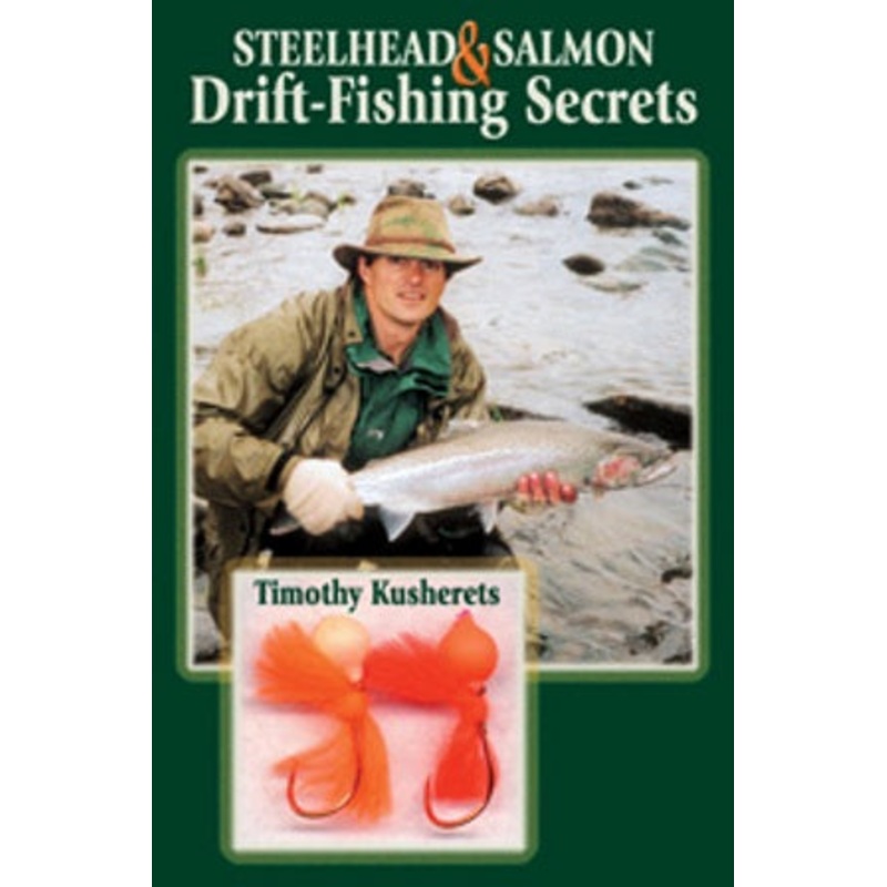 Steelhead & Salmon Drift-Fishing Secrets By Timothy Kusherets