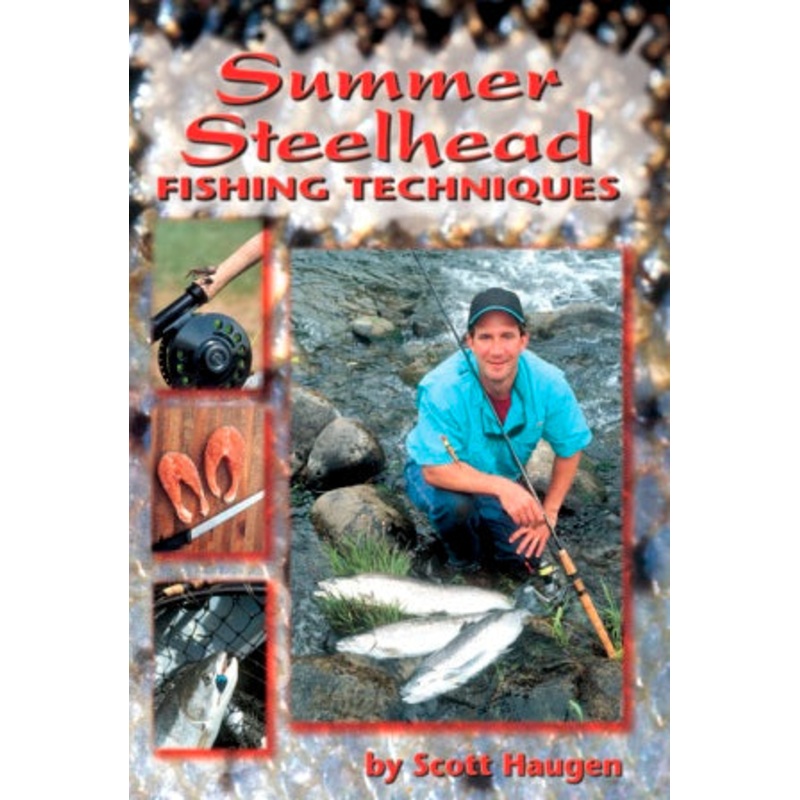 Summer Steelhead Fishing Techniques By Scott Haugen