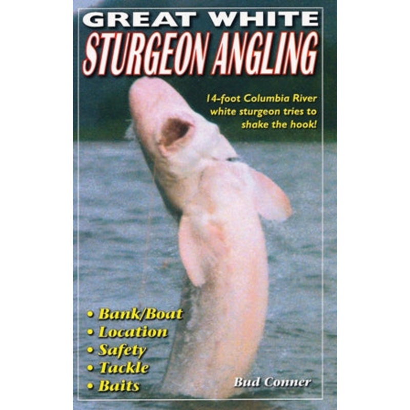 Great White Sturgeon Angling By Bud Conner