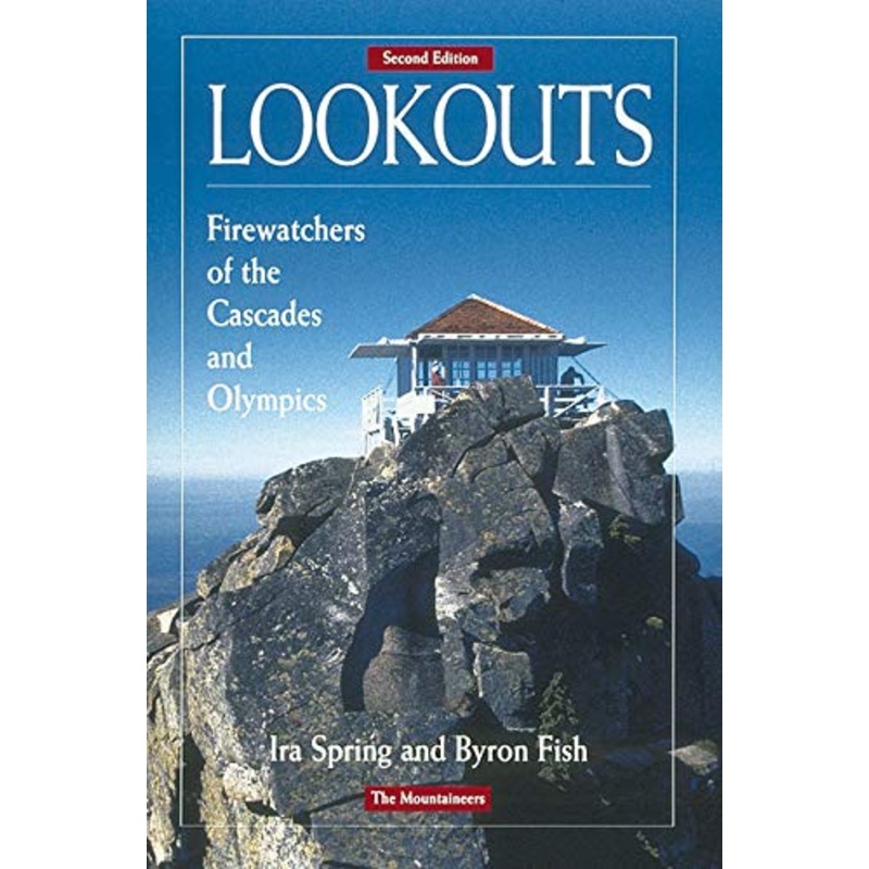 Mountaineers Books Lookouts Firewatchers Of The Cascades And Olympics 2Nd Ed