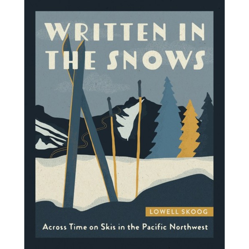 Mountaineers Books Written In The Snows: Across Time On Skis In The Pacific Northwest