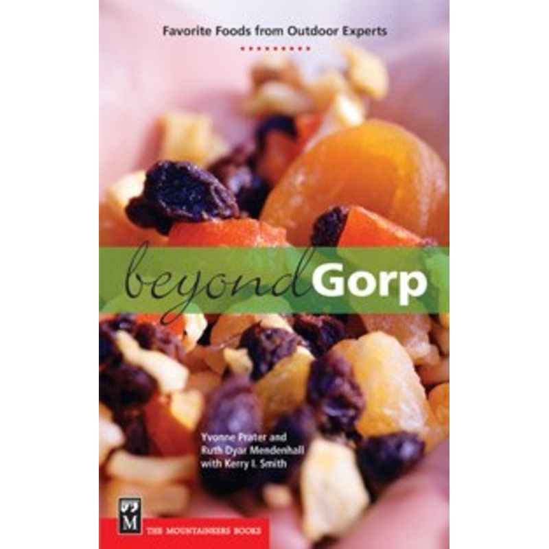 Mountaineers Books Beyond Gorp: Favorite Foods from Outdoor Experts