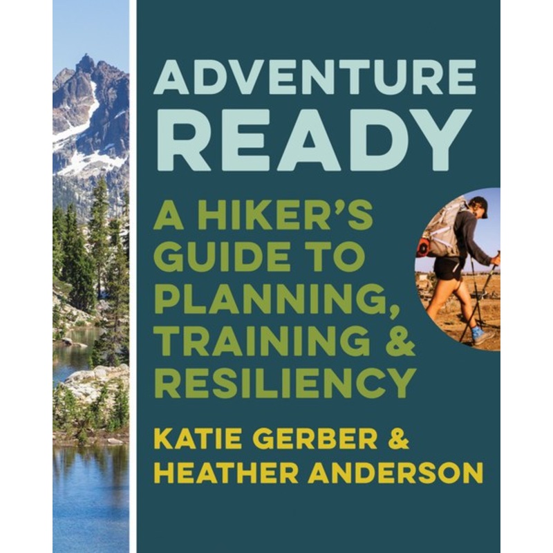 Mountaineers Books Adventure Ready A Hiker's Guide to Planning, Training, and Resiliency