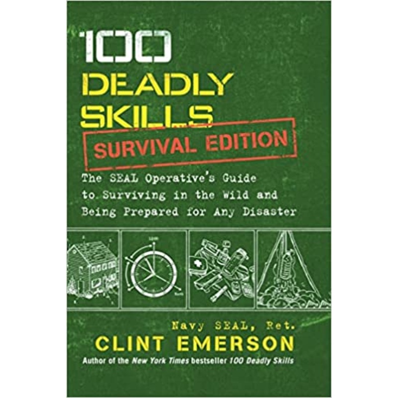 100 Deadly Skills: Survival Edition  SEAL Guide to Disaster Preparedness